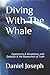 Diving With The Whale: Experiences & Revelations with Daskalos & the Researchers of Truth (The Whale Series)