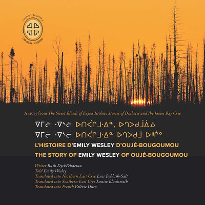 Emilii weslii utipaachimuwin uchepukumuu uhchiiu / Emilii weslii utipaachimuwin, uchepukumuuiinuu / L'histoire d'Emily Wesley d'Oujé-Bougoumou: The ... Emily Wesley of Oujé-Bougoumou (Cree Edition)