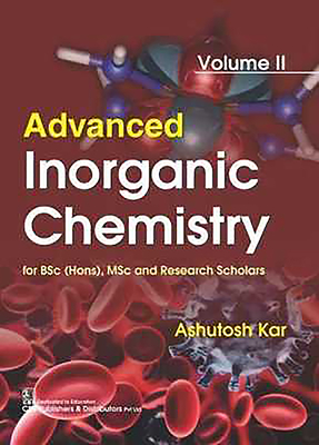 Advanced Inorganic Chemistry for BSc (Hons), MSc and Research Scholars: Volume II