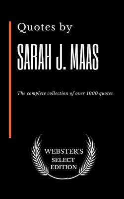 Quotes by Sarah J. Maas: The complete collection of over 1000 quotes