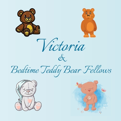 Victoria & Bedtime Teddy Bear Fellows: Short Goodnight Story for Toddlers - 5 Minute to Read - Personalized Baby Books with Your Child's Name in the ... Books Ages 1-3 (Personalized Books for Kids)