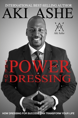 The Power of Dressing: How Dressing For Success Can Transform Your Life