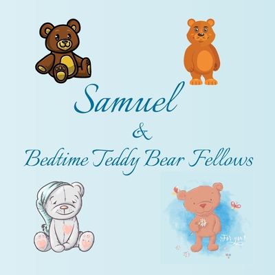 Samuel & Bedtime Teddy Bear Fellows: Short Goodnight Story for Toddlers - 5 Minute to Read - Personalized Baby Books with Your Child's Name in the ... Books Ages 1-3 (Personalized Books for Kids)