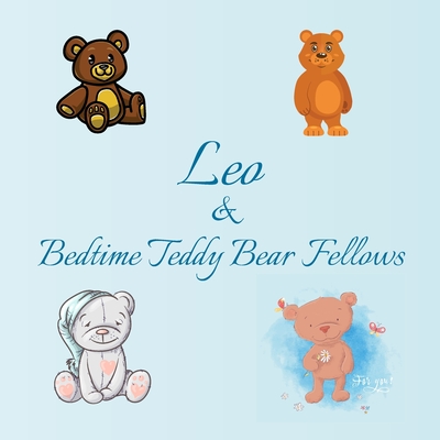 Leo & Bedtime Teddy Bear Fellows: Short Goodnight Story for Toddlers - 5 Minute to Read - Personalized Baby Books with Your Child's Name in the Story ... Books Ages 1-3 (Personalized Books for Kids)