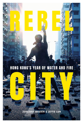 Rebel City: Hong Kong's Year of Water and Fire (Hardcover)