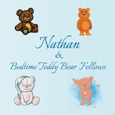 Nathan & Bedtime Teddy Bear Fellows: Short Goodnight Story for Toddlers - 5 Minute to Read - Personalized Baby Books with Your Child's Name in the ... Books Ages 1-3 (Personalized Books for Kids)