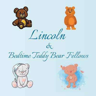 Lincoln & Bedtime Teddy Bear Fellows: Short Goodnight Story for Toddlers - 5 Minute to Read - Personalized Baby Books with Your Child's Name in the Story - Ages 1-3