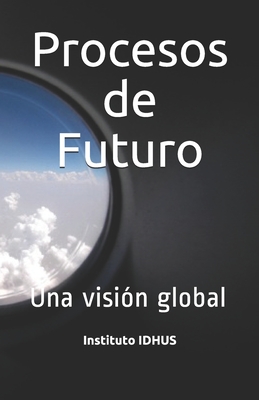Procesos de Futuro: Una visión global (Spanish Edition)