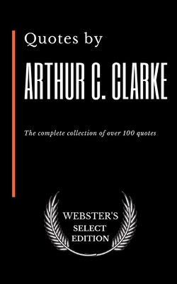 Quotes by Arthur C. Clarke: The complete collection of over 100 quotes
