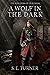 A Wolf in the Dark by S.E. Turner A Wolf in the Dark by S.E. Turner
