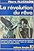 La Révolution du rêve : Com...