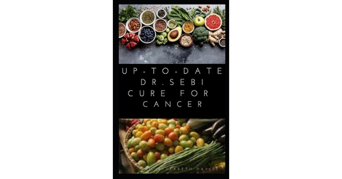 Up-To-Date Dr. Sebi Cure for Cancer: Easy Guide On Using Dr. Sebi