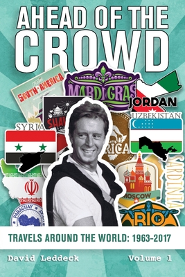Ahead of the Crowd - Volume 1: Travels Around the World: 1963-2017 In 3 Volumes