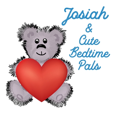 Josiah & Cute Bedtime Pals: 5 Minute Good Night Stories to Read for Kids - Short Goodnight Story for Toddlers - Personalized Baby Books with Your ... Books Ages 1-3 (Personalized Books for Kids)