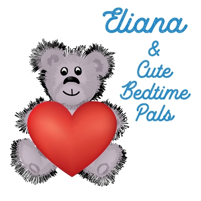 Eliana & Cute Bedtime Pals: 5 Minute Good Night Stories to Read for Kids - Short Goodnight Story for Toddlers - Personalized Baby Books with Your Child's Name in the Story - Children's Books Ages 1-3