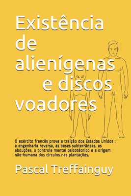 Existência de alienígenas e discos voadores: O exército francês prova a traição dos Estados Unidos ; a engenharia reversa, as bases subterrâneas, as ... círculos nas plantações. (Portuguese Edition)