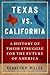 Texas vs. California: A History of Their Struggle for the Future of America