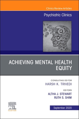 Achieving Mental Health Equity, An Issue of Psychiatric Clinics of North America (The Clinics: Internal Medicine, Volume 43-3)