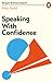 Speaking with Confidence (Penguin Business Experts)