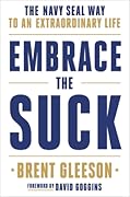 Embrace the Suck: The Navy SEAL Way to an Extraordinary Life 