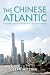 The Chinese Atlantic by Sean Metzger