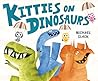 Kitties on Dinosaurs by Michael Slack