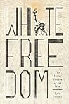 White Freedom: The Racial History of an Idea
