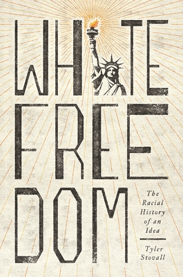 White Freedom: The Racial History of an Idea (Hardcover)