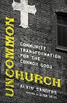 Uncommon Church: Community Transformation for the Common Good Uncommon Church: Community Transformation for the Common Good