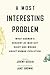 A Most Interesting Problem: What Darwin’s Descent of Man Got Right and Wrong about Human Evolution