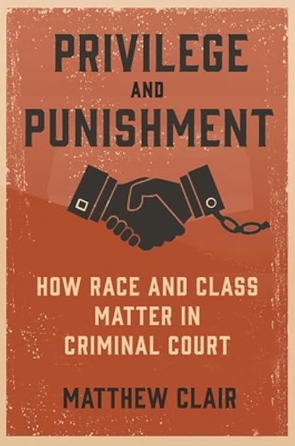 Privilege and Punishment: How Race and Class Matter in Criminal Court