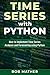 Time Series with Python: How to Implement Time Series Analysis and Forecasting Using Python