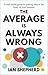The Average is Always Wrong: A real-world guide to putting data at the heart of your business