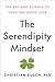 The Serendipity Mindset: The Art and Science of Creating Good Luck