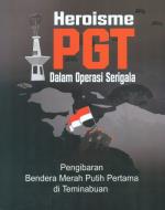 Heroisme PGT dalam operasi serigala: pengibaran bendera Merah Putih pertama di Teminabuan (Unknown Binding)