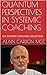 QUANTUM PERSPECTIVES IN SYSTEMIC COACHING by ALAIN CARDON MCC