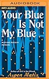 Your Blue Is Not ...