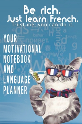 Be rich. Just learn French. Trust me, you can do it.: Your motivational notebook and language planner (black&white interior)