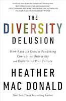 The Diversity Delusion: How Race and Gender Pandering Corrupt the University and Undermine Our Culture