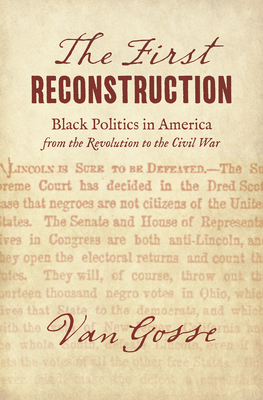 The First Reconstruction: Black Politics in America from the Revolution to the Civil War (The John Hope Franklin Series in African American History and Culture)