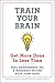 Train Your Brain: Get More ...