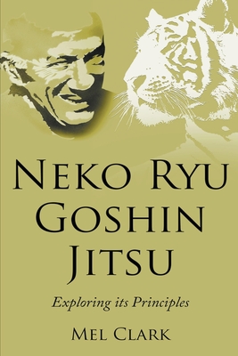 Neko Ryu Goshin Jitsu: Exploring it's Principles (Paperback)