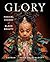 GLORY Magical Visions of Black Beauty by Kahran Bethencourt