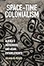 Space-Time Colonialism: Alaska's Indigenous and Asian Entanglements (Critical Indigeneities)