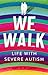 We Walk: Life with Severe A...