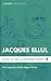 Jacques Ellul: A Companion to His Major Works