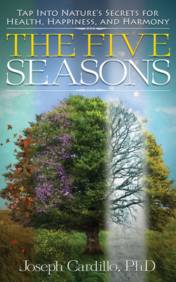 Five Seasons: Tap Into Nature's Secrets for Health, Happiness, and Harmony