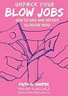 Unfuck Your Blow Jobs by Faith G. Harper