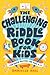 The Challenging Riddle Book for Kids: Fun Brain-Busters for Ages 9-12
