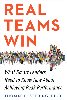 Real Teams Win: What Smart Leaders Need to Know Now About Achieving Peak Performance